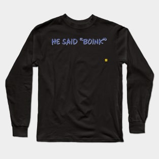 he said boink Long Sleeve T-Shirt